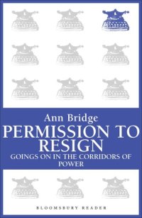 cover of the book Permission to Resign: Goings-On in the Corridors of Power