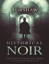 cover of the book Historical Noir: The Pocket Essential Guide to Fiction, Film and TV (Pocket Essentials (Paperback))