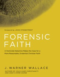 cover of the book Forensic Faith: A Homicide Detective Makes the Case for a More Reasonable, Evidential Christian Faith