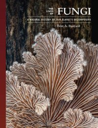 cover of the book The Lives of Fungi: A Natural History of Our Planet's Decomposers