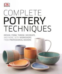 cover of the book Complete Pottery Techniques: Design, Form, Throw, Decorate and More, with Workshops from Professional Makers