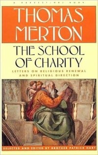 cover of the book The School of Charity: The Letters Of Thomas Merton On Religious Renewal & Spiritual Direction