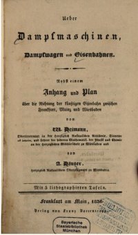 cover of the book Über Dampfmaschinen, Dampfwagen und Eisenbahnen ; nebst einem Anhang und Plan der Richtung der künftigen  Eisenbahn zwischen Frankfurt, Mainz und Wiesbaden