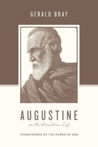 cover of the book Augustine on the Christian Life: Transformed by the Power of God (Theologians on the Christian Life)