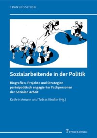 cover of the book Sozialarbeitende in der Politik. Biografien, Projekte und Strategien parteipolitisch engagierter Fachpersonen der Sozialen Arbeit