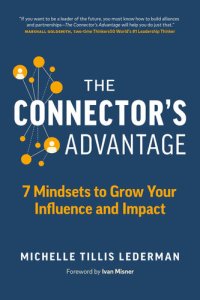 cover of the book Connector's Advantage: 7 Mindsets to Grow Your Influence and Impact