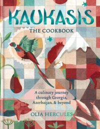 cover of the book Kaukasis The Cookbook: The culinary journey through Georgia, Azerbaijan & beyond (MITCHELL BEAZLE)