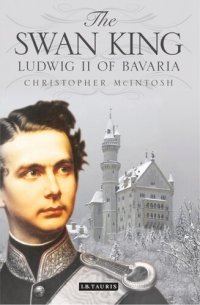 cover of the book The swan king : Ludwig II of Bavaria