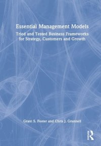 cover of the book Essential Management Models: Tried and Tested Business Frameworks for Strategy, Customers and Growth