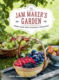 cover of the book The Jam Maker's Garden: Grow Your Own Seasonal Preserves