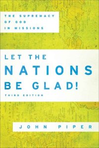 cover of the book Let the Nations Be Glad!: The Supremacy of God in Missions