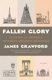 cover of the book Fallen Glory: The Lives and Deaths of History's Greatest Buildings