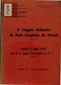 cover of the book 3e Congrès Ordinaire du Parti Congolais du Travail. Rapport du Comité Central issu de 3e Congrès Extraordinaire du P.C.T. Tome 3: Partie socio-culturelle