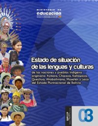 cover of the book Estado de situación de las lenguas y culturas de las naciones y pueblos indígena originario: Aymara, Chipaya, Kallawaya, Quechua, Afroboliviano, Mosetén y Leco del Estado Plurinacional de Bolivia