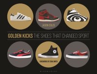 cover of the book Golden Kicks: The Shoes That Changed Sport