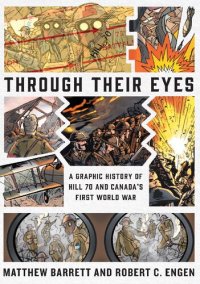 cover of the book Through Their Eyes: A Graphic History of Hill 70 and the First World War