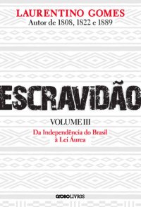 cover of the book Escravidão - Volume 3: Da Independência do Brasil à Lei Áurea