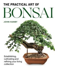 cover of the book Practical Art of Bonsai: Establishing, Cultivating and Refining Your Living Collection