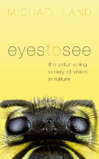 cover of the book Eyes to See: The Astonishing Variety of Vision in Nature