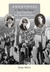 cover of the book Anonymous in Their Own Names: Doris E. Fleischman, Ruth Hale, and Jane Grant