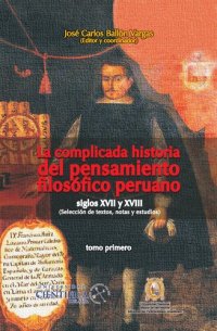 cover of the book La complicada historia del pensamiento filosófico peruano: siglos XVII y XVIII. (Selección de textos, notas y estudios)