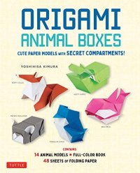 cover of the book Origami Animal Boxes Kit: Cute Paper Models with Secret Compartments!