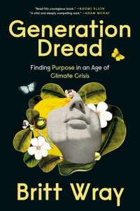 cover of the book Generation Dread : Finding Purpose in an Age of Climate Crisis