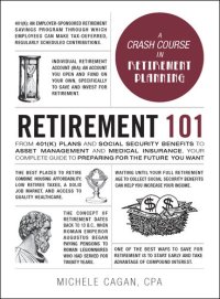 cover of the book Retirement 101: From 401(k) Plans and Social Security Benefits to Asset Management and Medical Insurance, Your Complete Guide to Preparing for the Future You Want