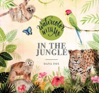 cover of the book Watercolor with Me in the Jungle