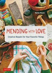 cover of the book Mending with Love: Creative Repairs for Your Favorite Things