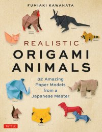 cover of the book Realistic Origami Animals: 32 Amazing Paper Models from a Japanese Master