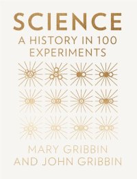 cover of the book Science: A History in 100 Experiments