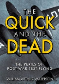 cover of the book The Quick and the Dead: The Perils of Post-War Test Flying