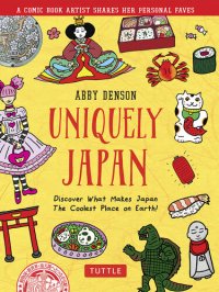 cover of the book Uniquely Japan: A Comic Book Artist Shares Her Personal Faves - Discover What Makes Japan the Coolest Place on Earth!