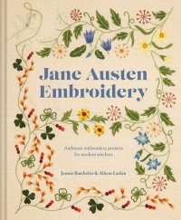 cover of the book Jane Austen Embroidery: Authentic Embroidery Projects for Modern Stitchers