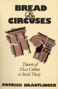 cover of the book Bread & Circuses: Theories of Mass Culture as Social Decay