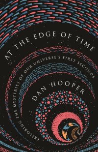 cover of the book At the Edge of Time: Exploring the Mysteries of Our Universe’s First Seconds