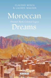 cover of the book Moroccan Dreams: Oriental Myth, Colonial Legacy