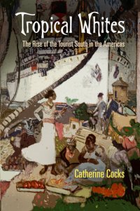 cover of the book Tropical whites : the rise of the tourist south in the Americas