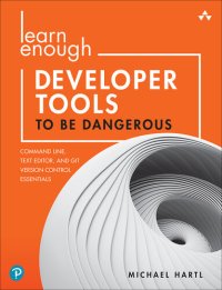 cover of the book Learn Enough Developer Tools to Be Dangerous: Command Line, Text Editor, and Git Version Control Essentials