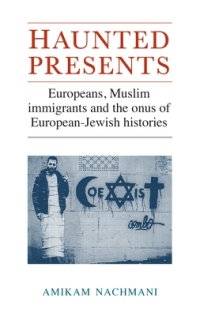 cover of the book Haunted Presents: Europeans, Muslim Immigrants and the Onus of European-Jewish Histories