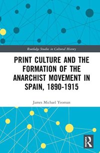 cover of the book Print Culture and the Formation of the Anarchist Movement in Spain, 1890-1915