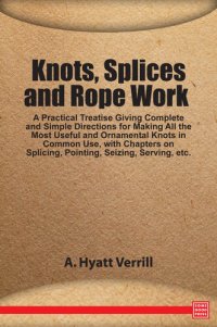 cover of the book Knots, Splices and Rope Work: A Practical Treatise, 2nd Edition