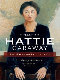 cover of the book Senator Hattie Caraway: An Arkansas Legacy