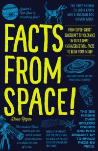 cover of the book Facts from Space!: From Super-Secret Spacecraft to Volcanoes in Outer Space, Extraterrestrial Facts to Blow Your Mind!