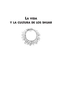 cover of the book La vida y la cultura de los shuar (Shíbaro/ Aents). Cazadores de cabezas del Amazonas occidental; La vida y la cultura de los jíbaros del este del Ecuador