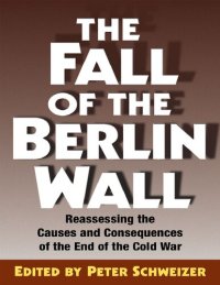 cover of the book The Fall of the Berlin Wall: Reassessing the Causes and Consequences of the End of the Cold War