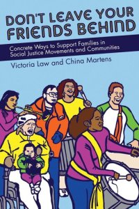 cover of the book Don't Leave Your Friends Behind: Concrete Ways to Support Families in Social Justice Movements and Communities