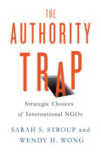 cover of the book The Authority Trap: Strategic Choices of International NGOs