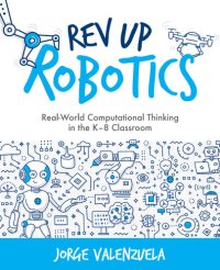 cover of the book REV Up Robotics: Real-World Computational Thinking in the K-8 Classroom